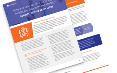 Embrace an Enterprise-Wide Legacy Healthcare Data Archiving Strategy Sooner, Rather than Later.