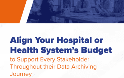 Align Your Hospital or Health System’s Budget to Support Every Stakeholder Throughout their Data Archiving Journey